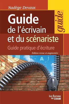 Le guide de l'ecrivain et du scenariste (eBook, ePUB) - Nadege Devaux, Devaux