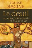 Le deuil, accepter, laisser partir et choisir la vie (eBook, ePUB)