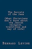 The Secrets of the Jews (What Christians Don't Know About the Jewish Religion, Traditions and Way of Life) (eBook, ePUB)