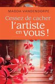 Cessez de cacher l'artiste en vous ! (eBook, ePUB) Cessez de cacher l'artiste en vous ! (eBook, ePUB)