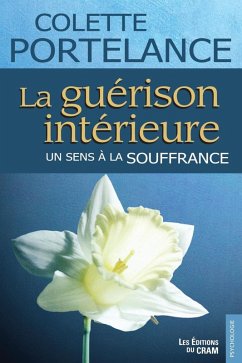 La guerison interieure, un sens a la souffrance (eBook, ePUB) - Colette Portelance, Portelance