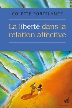 La liberte dans la relation affective (eBook, ePUB) - Colette Portelance, Portelance