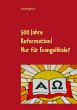 500 Jahre Reformation! - Nur für... - Bild 1