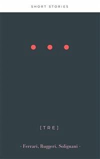 [tre] (eBook, ePUB) - Ferrari, Stefano; Ruggeri, Gianluca; Solignani, Tiziano