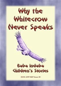Why The Whitecrow never Speaks - A Zulu Legend (eBook, ePUB) - E. Mouse, Anon