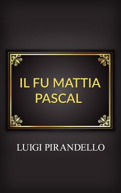 Il fu Mattia Pascal (eBook, ePUB) - Pirandello, Luigi