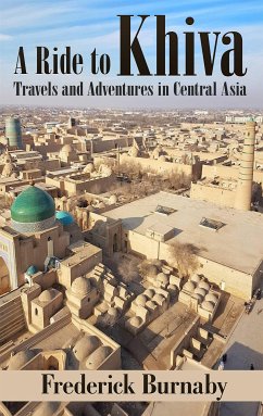 A Ride to Khiva: Travels and Adventures in Central Asia (eBook, ePUB) - Burnaby, Frederick