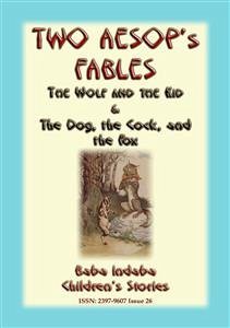 TWO AESOPS FABLES - The Wolf and the Kid PLUS The Dog, The Cock and the Fox (eBook, ePUB)