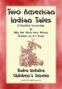 TWO AMERICAN INDIAN LEGENDS - A Bashful Courtship plus Why the Birchtree Wears Slashes in it's Bark (eBook, ePUB)