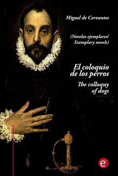 El coloquio de los perros/The colloquy of dogs (edición bilingüe/bilingual edition) (eBook, PDF) - de Cervantes, Miguel; de Cervantes, Miguel