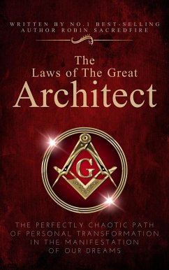 The Laws of the Great Architect: The Perfectly Chaotic Path of Personal Transformation in the Manifestation of Our Dreams (eBook, ePUB) - Sacredfire, Robin