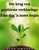 Die Krag Van Positiewe Verklarings: Elke Dag 'n Nuwe Begin (eBook, ePUB)