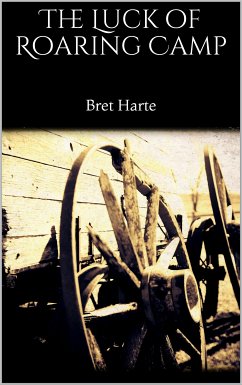 The Luck of Roaring Camp (eBook, ePUB) - Harte, Bret