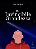 Un'Invincibile Grandezza (eBook, ePUB) Un'Invincibile Grandezza (eBook, ePUB)