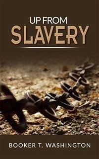 Up From Slavery (eBook, ePUB) - T. Washington, Booker