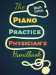 The Piano Practice Physician's Handbook... - Bild 1