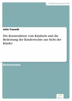 Die Konstruktion vom Kindsein und die Bedeutung der Kinderrechte aus Sicht der Kinder (eBook, PDF) - Trzewik, Julia