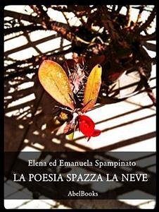 La poesia spazza la neve (eBook, ePUB) - Spampinato, Elena; Spampinato, Emanuela