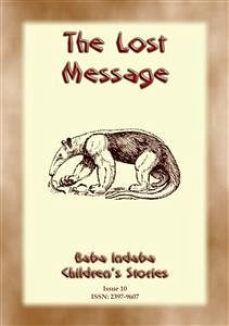 THE LOST MESSAGE - A Zulu Folk Tale with a Moral (eBook, ePUB) - E. Mouse, Anon; by Baba Indaba, Narrated