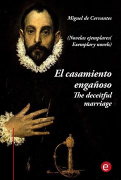 El casamiento engañoso/The deceitful marriage (edición bilingüe/bilingual edition) (eBook, PDF) - de Cervantes, Miguel; de Cervantes, Miguel