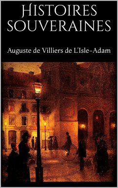 Histoires souveraines (eBook, ePUB) - De Villiers De L'isle-adam, Auguste