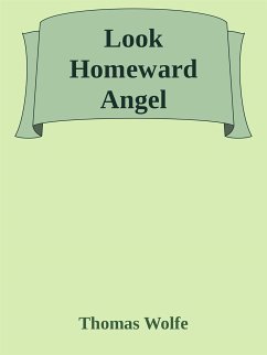 Look Homeward, Angel (eBook, ePUB) - Wolfe, Thomas