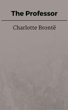 The Professor (eBook, ePUB) - Brontë, Charlotte; Brontë, Charlotte