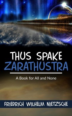 Thus Spake Zarathustra: A Book for All and None (eBook, ePUB) - Wilhelm Nietzsche, Friedrich