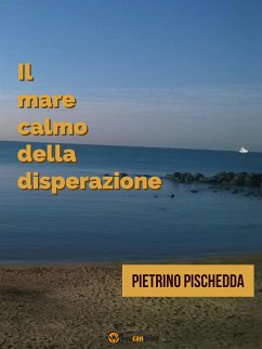 Il mare calmo della disperazione (eBook, ePUB) - Pischedda, Pietrino