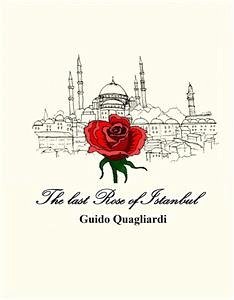 The last Rose of Istanbul (eBook, ePUB) - Quagliardi, Guido