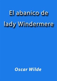 El abanico de lady Windermere (eBook, ePUB) - Wilde, Oscar