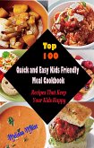 Top 100 Quick and Easy Kids Friendly MealCookbook : Recipes That Keep Your Kids Happy (eBook, ePUB)