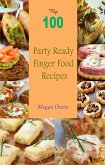 Top 100 Party Ready Finger Food Recipes (eBook, ePUB)