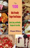 Top 100 Kids Friendly Finger Food Recipes : Quick, Easy, and Healthy Recipes for Your Kids (eBook, ePUB)