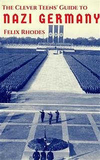 The Clever Teens' Guide to Nazi Germany (The Clever Teens’ Guides) (eBook, ePUB) - Rhodes, Felix