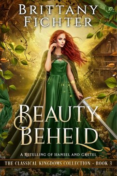 Beauty Beheld: A Retelling of Hansel and Gretel (The Classical Kingdoms Collection, #3) (eBook, ePUB) - Fichter, Brittany
