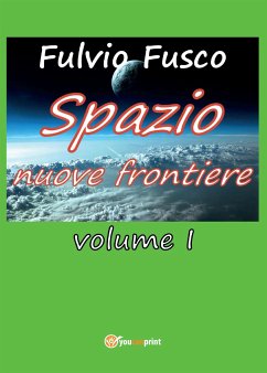Spazio nuove frontiere. Volume 1 (eBook, PDF) - Fusco, Fulvio
