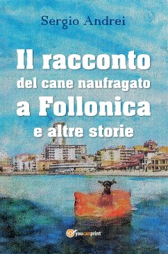 Il racconto del cane naufragato a Follonica e altre storie (eBook, ePUB) - Andrei, Sergio