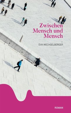 Zwischen Mensch und Mensch (eBook, ePUB) - Wechselberger, Eva