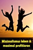 Minimalismus leben & maximal profitieren (eBook, ePUB)