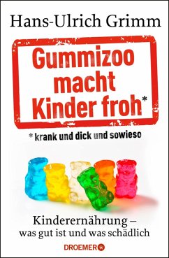 Gummizoo macht Kinder froh, krank und dick dann sowieso (eBook, ePUB) - Grimm, Hans-Ulrich