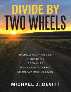 Divide By Two Wheels: Racing a Mountain Bike Unsupported, 2,700 Miles from Canada to Mexico On the Continental Divide (eBook, ePUB) - J. Devitt, Michael