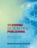 Recoding Scientific Publishing: Raising the Bar In an Era of Transformation (eBook, ePUB)