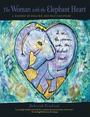 The Woman With the Elephant Heart: A Journey of Healing and Self-Discovery (eBook, ePUB) The Woman With the Elephant Heart: A Journey of Healing and Self-Discovery (eBook, ePUB)