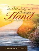 Guided By an Unseen Hand: The Ministry Autobiography of Haywood T. Gray (eBook, ePUB)