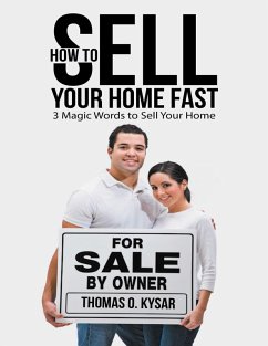 How to Sell Your Home Fast: 3 Magic Words to Sell Your Home (eBook, ePUB) - Kysar, Thomas O.