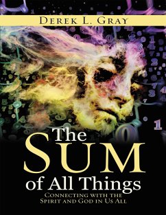 The Sum of All Things: Connecting With the Spirit and God In Us All (eBook, ePUB) - Gray, Derek L.