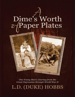 A Dime's Worth of Paper Plates: One Young Man's Journey from the Great Depression Through World War II (eBook, ePUB) - Hobbs, L. D. (Duke)