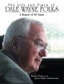 The Life and Times of Dale Wayne Folks:A Memoir of 90 Years (eBook, ePUB)