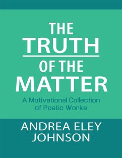 The Truth of the Matter: A Motivational Collection of Poetic Works (eBook, ePUB) - Johnson, Andrea Eley
